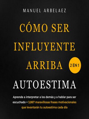 cover image of Cómo ser influyente + Arriba autoestima 2 en 1